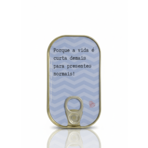 lata com sardinhas de chocolate - Lata de sardinhas Porque a vida é curta demais para presentes normais!